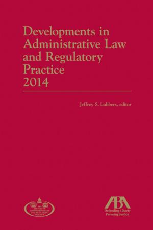 Cover of the book Developments in Administrative Law and Regulatory Practice by Michael J. Panella, Samuel D. Hodge Jr.