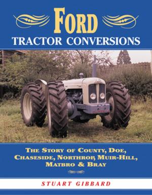 Cover of the book Ford Tractor Conversions: The Story of County, DOE, Chaseside, Northrop, Muir-Hill, Matbro & Bray by Katherine A. Eckstrom