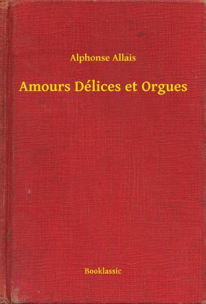 Cover of the book Amours Délices et Orgues by Honoré de  Balzac