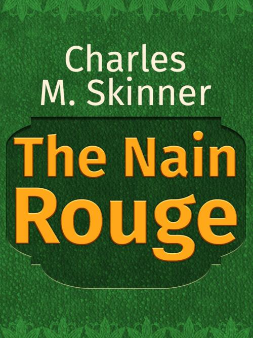 Cover of the book The Nain Rouge by Charles M. Skinner, Media Galaxy