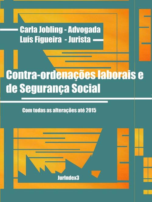 Cover of the book Contra-ordenações Laborais e de Segurança Social by Carla Jobling, Luís Figueira, Carla Jobling | Luís Figueira