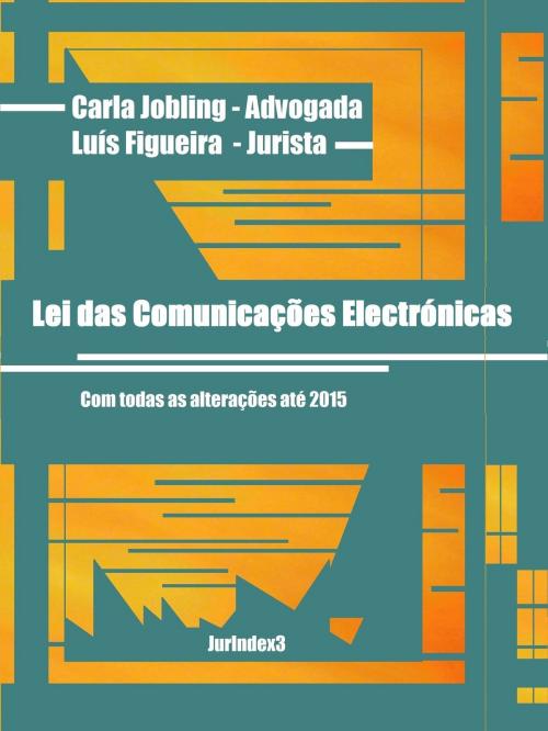 Cover of the book Lei das Comunicações Electrónicas by Carla Jobling, Luís Figueira, Carla Jobling | Luís Figueira