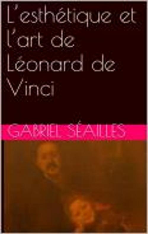 Cover of the book L’esthétique et l’art de Léonard de Vinci by Gabriel Séailles, bp