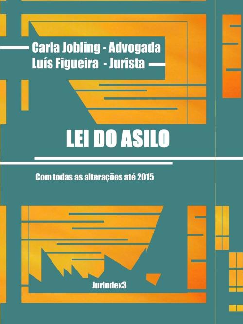 Cover of the book Lei do Asilo by Carla Jobling, Luís Figueira, Carla Jobling | Luís Figueira