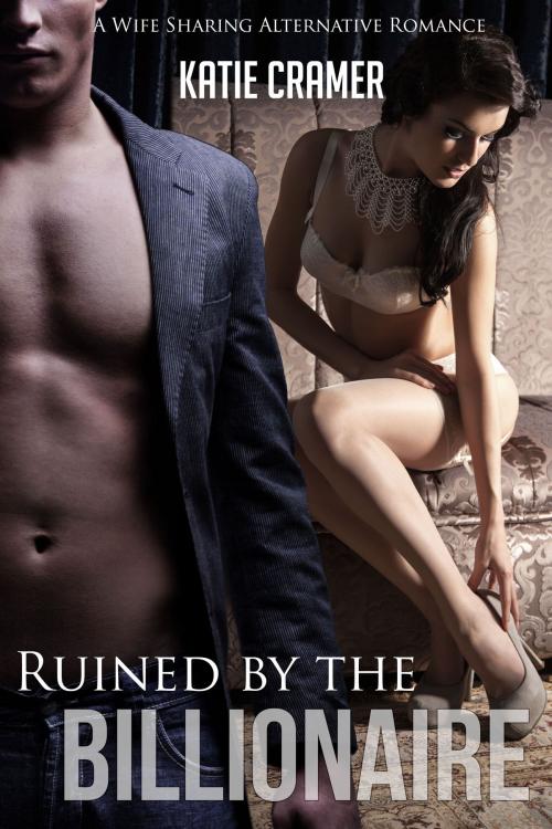 Cover of the book Ruined by the Billionaire by Katie Cramer, Addictive Press