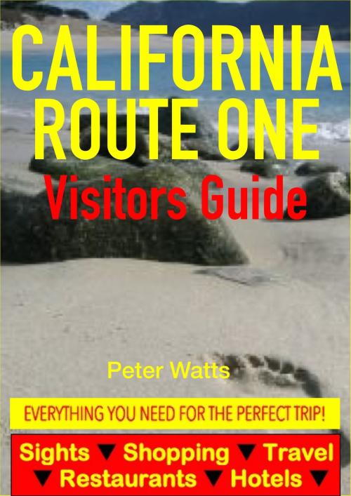 Cover of the book California Route One Visitors Guide - Sightseeing, Hotel, Restaurant, Travel & Shopping Highlights by Peter Watts, Astute Press