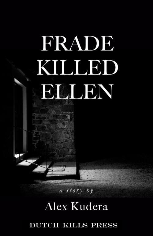Cover of the book Frade Killed Ellen by Alex Kudera, Dutch Kills Press, LLC