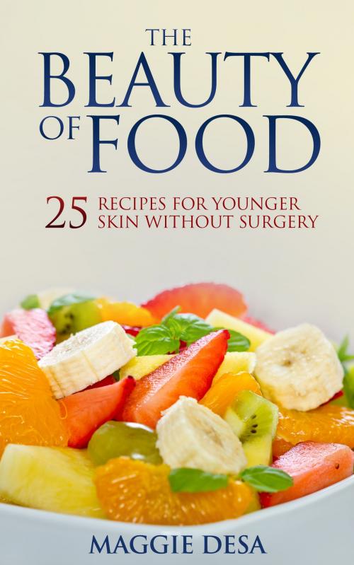 Cover of the book The Beauty of Food by Maggie Desa, Maggie Desa