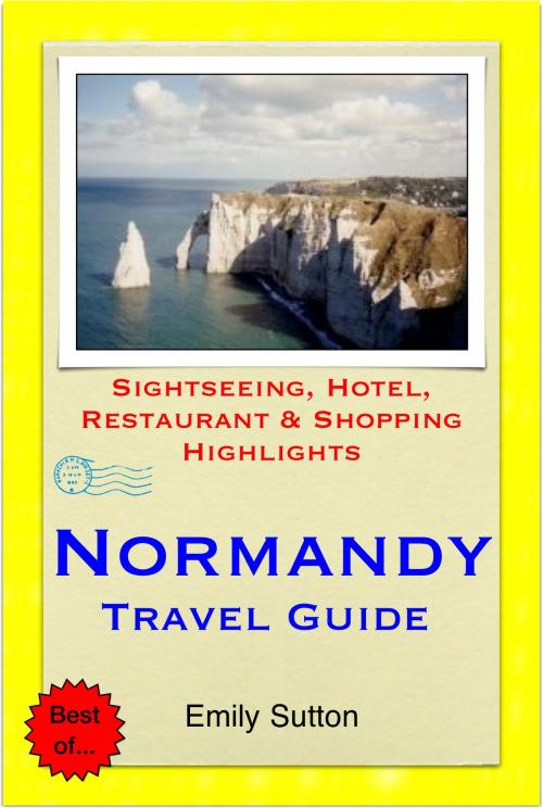 Cover of the book Normandy, France Travel Guide - Sightseeing, Hotel, Restaurant & Shopping Highlights (Illustrated) by Emily Sutton, Astute Press