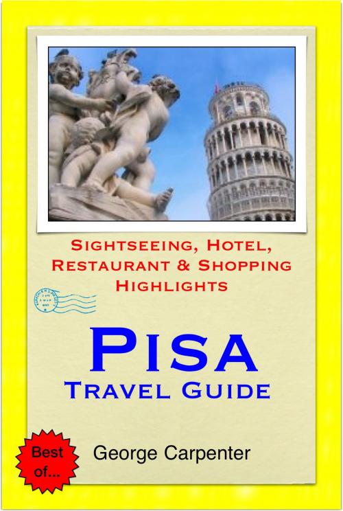 Cover of the book Pisa (Tuscany) Italy Travel Guide - Sightseeing, Hotel, Restaurant & Shopping Highlights (Illustrated) by George Carpenter, Astute Press