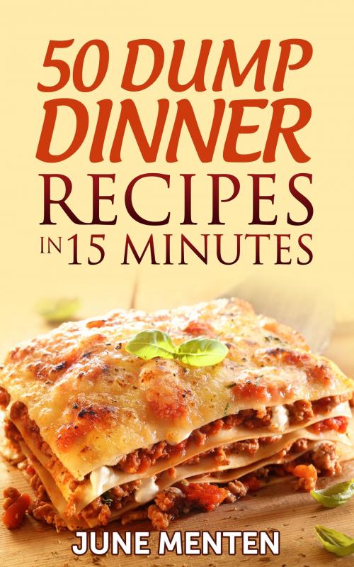 Cover of the book 50 Dump Dinner Recipes in 15 Minutes by June Menten, June Menten