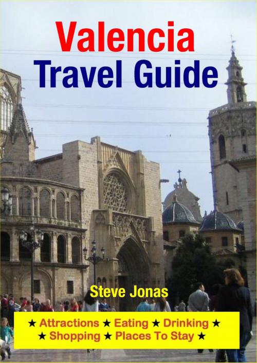 Cover of the book Valencia, Spain Travel Guide - Attractions, Eating, Drinking, Shopping & Places To Stay by Steve Jonas, Astute Press