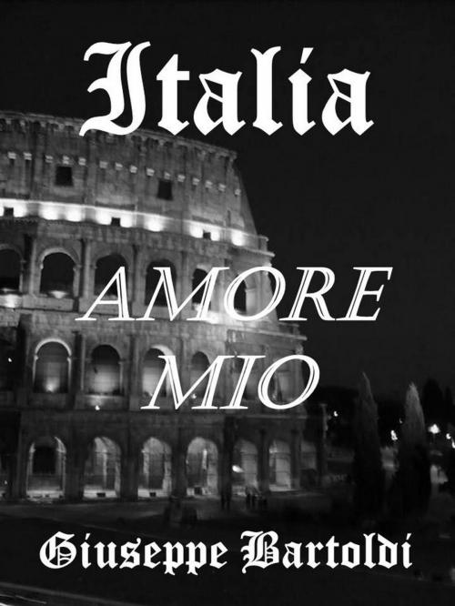 Cover of the book Italia, Amore Mio ... by Giuseppe Bartoldi, Peppino books