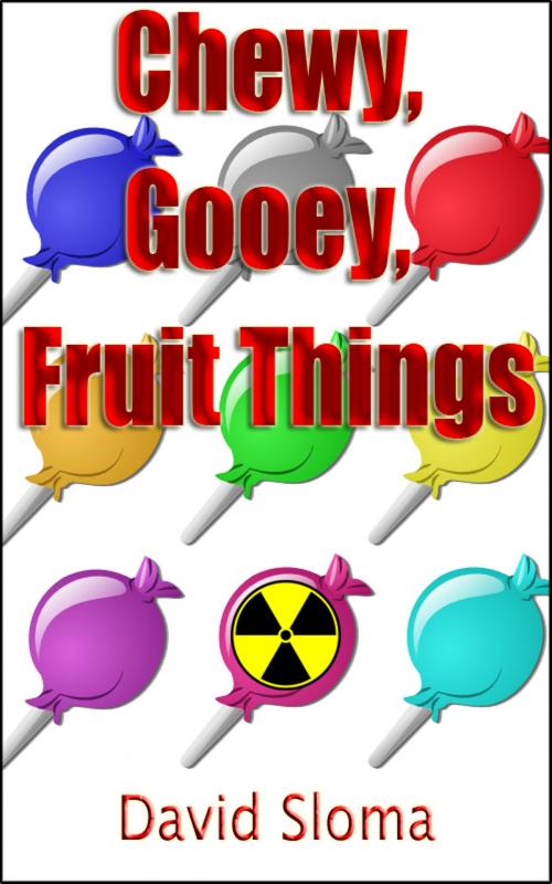 Cover of the book Chewy, Gooey, Fruit Things by David Sloma, Web of Life Solutions