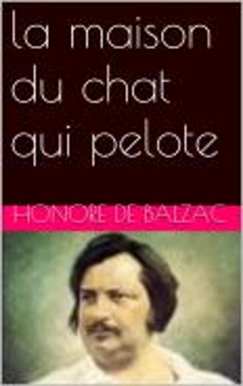 Cover of the book la maison du chat qui pelote by Honore de Balzac, pb