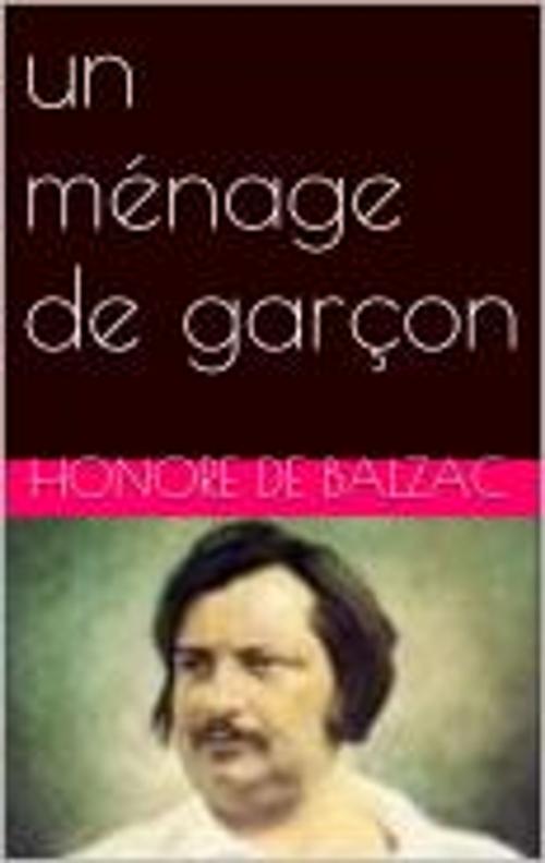 Cover of the book un ménage de garçon by Honore de Balzac, pb