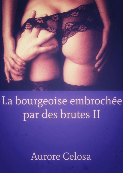 Cover of the book La Bourgeoise embrochée par des brutes - Tome II by Aurore Celosa, Editions Castigo