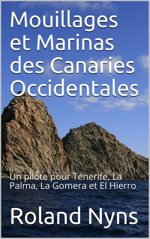 Cover of the book Mouillages et Marinas des Canaries Occidentales by Roland Nyns, MamboTango