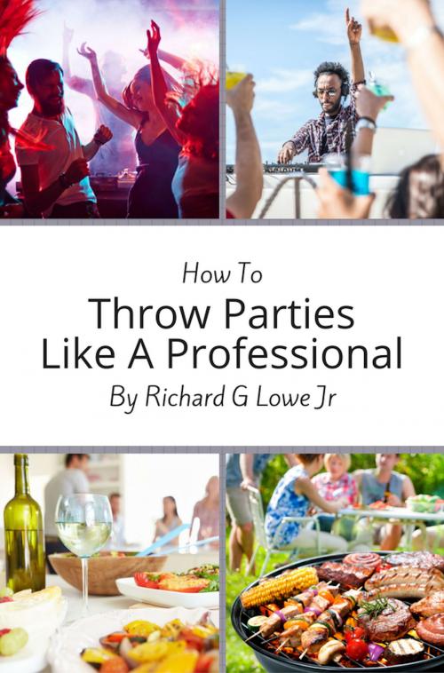 Cover of the book How to Throw Parties Like a Professional by Richard Lowe Jr, The Writing King