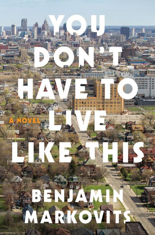 Cover of the book You Don't Have to Live Like This by Benjamin Markovits, Harper