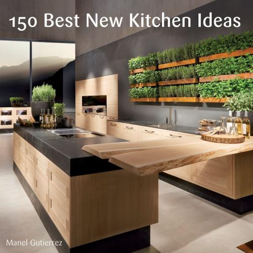 Cover of the book 150 Best New Kitchen Ideas by Manel Gutierrez, Harper Design