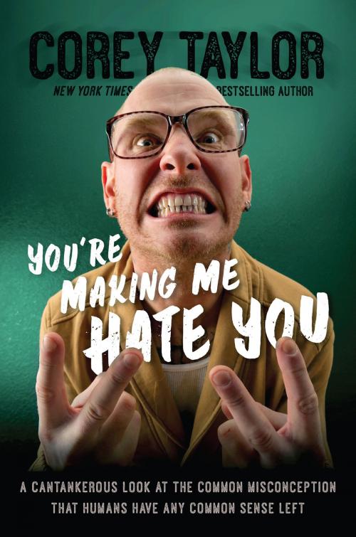 Cover of the book You're Making Me Hate You by Corey Taylor, Hachette Books