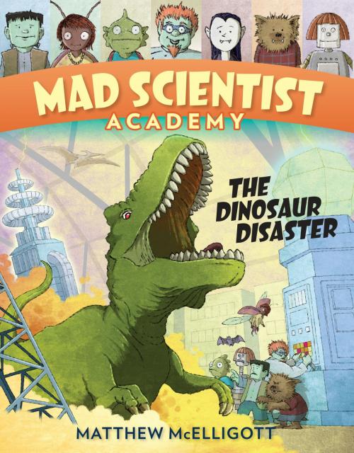 Cover of the book Mad Scientist Academy: The Dinosaur Disaster by Matthew McElligott, Random House Children's Books