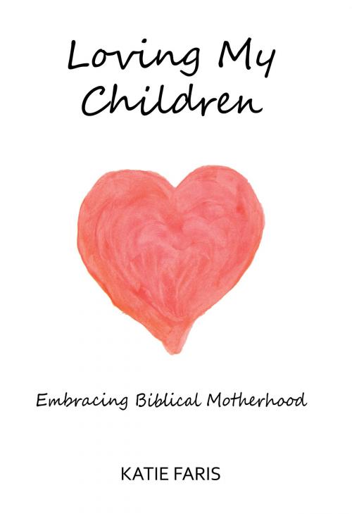 Cover of the book Loving My Children by Katie Faris, Faris Press