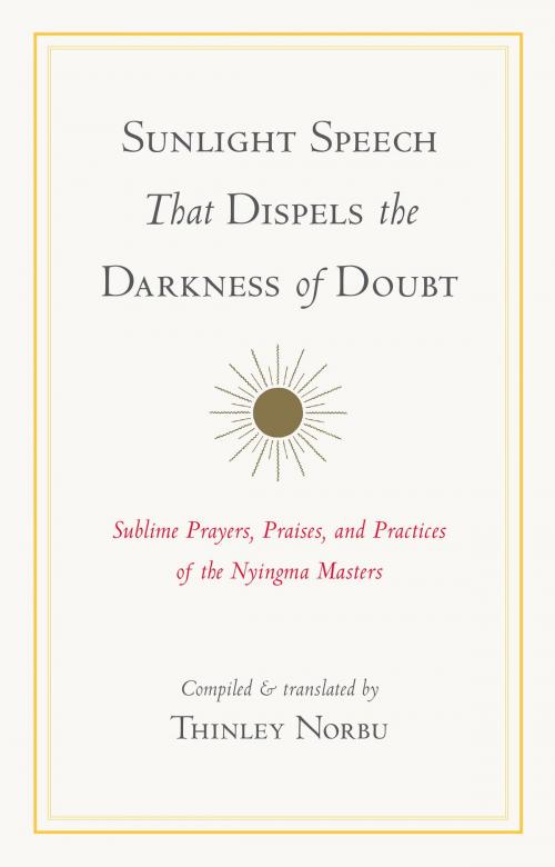 Cover of the book Sunlight Speech That Dispels the Darkness of Doubt by Thinley Norbu, Shambhala