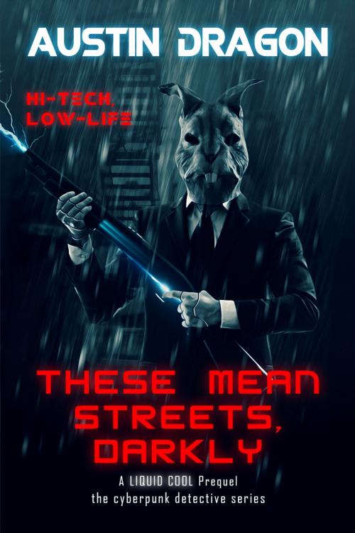 Cover of the book These Mean Streets, Darkly (A Liquid Cool Prequel) by Austin Dragon, Well-Tailored Books