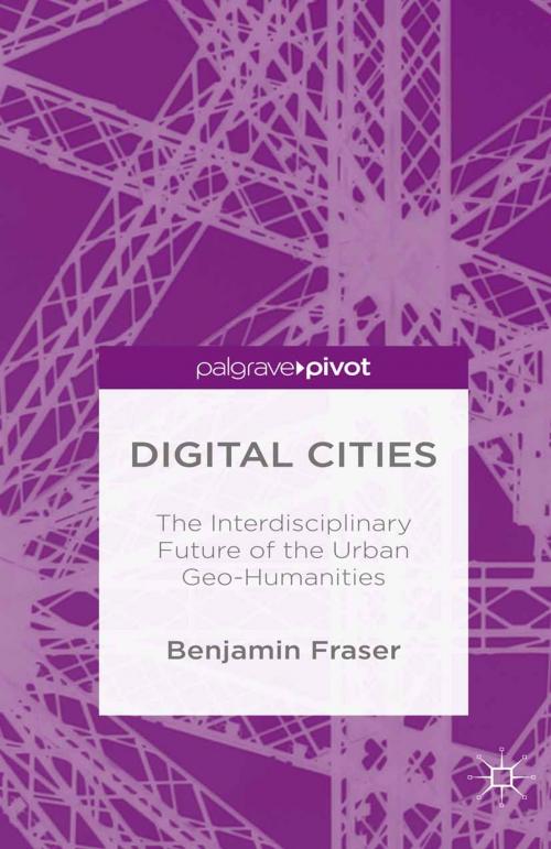 Cover of the book Digital Cities: The Interdisciplinary Future of the Urban Geo-Humanities by Benjamin Fraser, Palgrave Macmillan UK