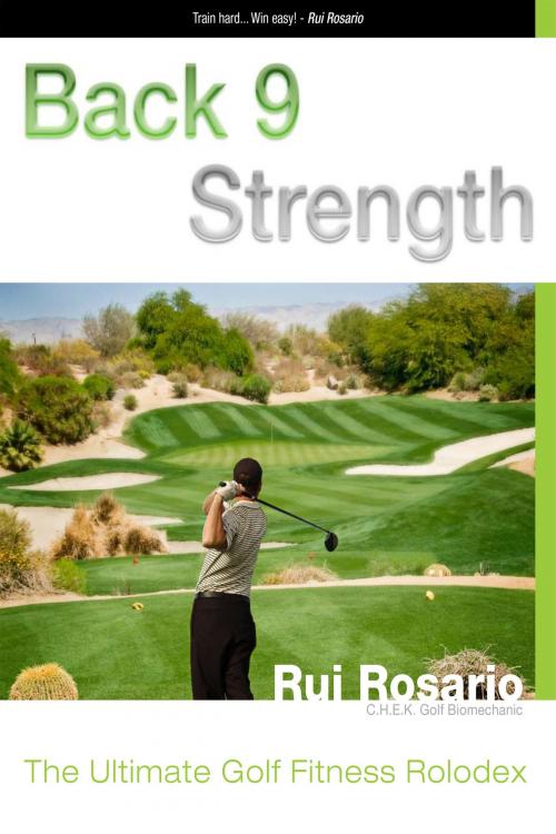 Cover of the book Back 9 Strength The Ultimate Golf Fitness Rolodex by Rui Rosario, Rui Rosario