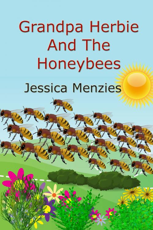 Cover of the book Grandpa Herbie And The Honeybees by Jessica Menzies, Jessica Menzies