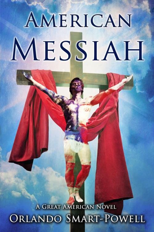 Cover of the book American Messiah: A Great American Novel by Orlando Smart-Powell, Orlando Smart-Powell