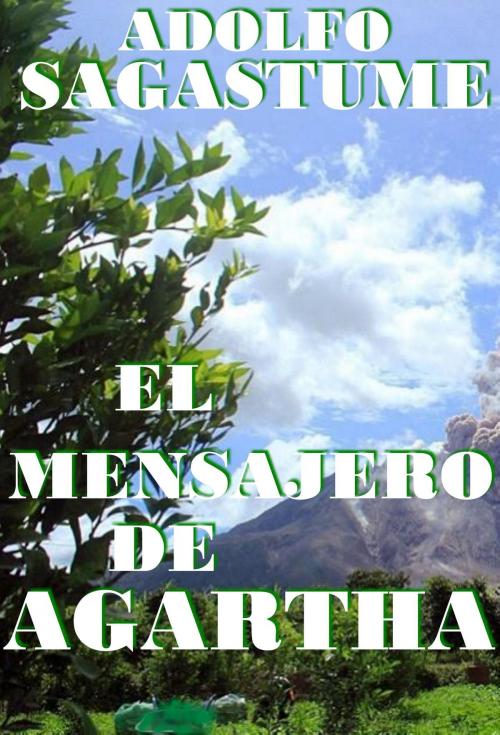 Cover of the book El Mensajero de Agartha by Adolfo Sagastume, Adolfo Sagastume