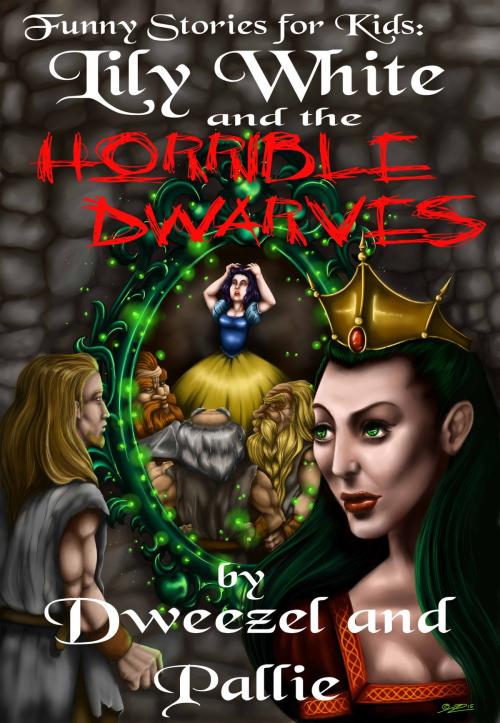 Cover of the book Funny Stories for Kids: Lily White and the Horrible Dwarves by Dexter Dweezel, Parnassus Pallie, Dweezel and Pallie