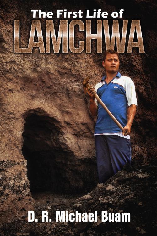 Cover of the book The First Life of Lamchwa by D. R. Michael Buam, D. R. Michael Buam