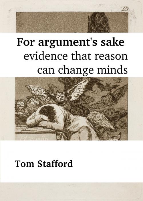 Cover of the book For Argument's Sake: Evidence That Reason Can Change Minds by Tom Stafford, Tom Stafford
