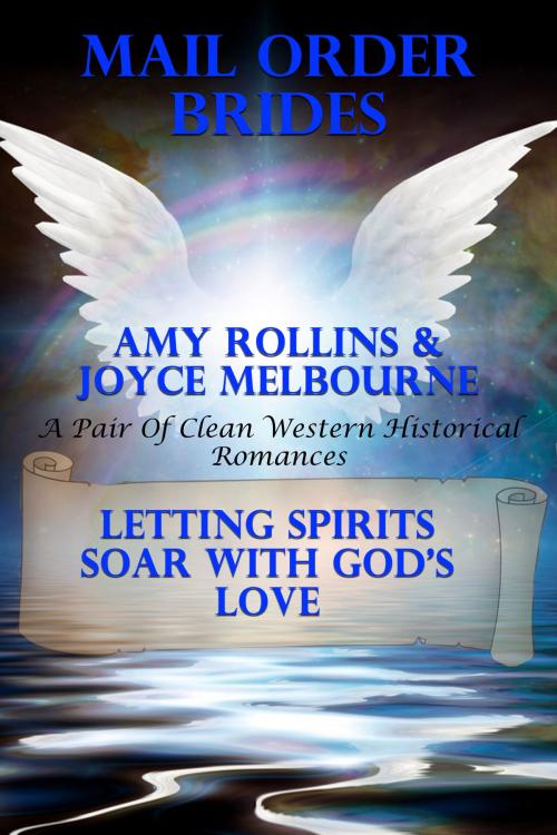 Cover of the book Mail Order Brides: Letting Spirits Soar With God’s Love by Amy Rollins, Joyce Melbourne, Susan Hart