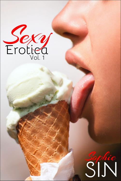 Cover of the book Sexy Erotica Vol. 1 by Sophie Sin, Lunatic Ink Publishing