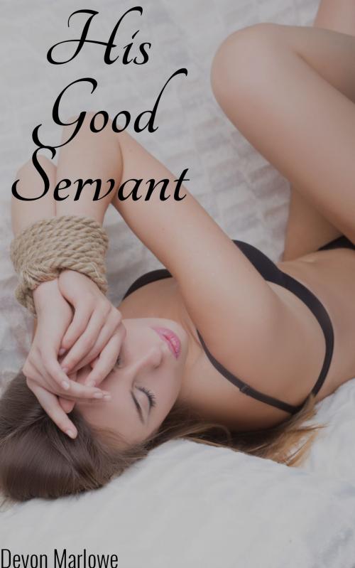 Cover of the book His Good Servant (BDSM Erotica) by Devon Marlowe, Devon Marlowe