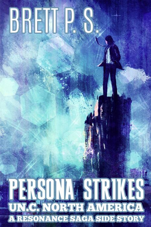 Cover of the book Persona Strikes: UN.C. North America: A Resonance Saga Side Story by Brett P. S., Brett P. S.