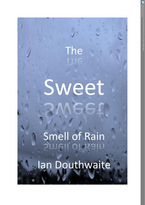 Cover of the book The Sweet Smell of Rain by Ian Douthwaite, Ian Douthwaite