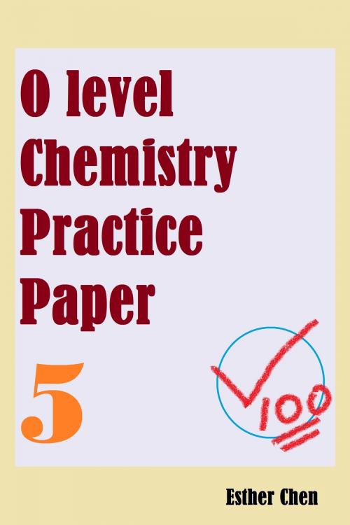 Cover of the book O level Chemistry Practice Papers 5 by Esther Chen, Esther Chen