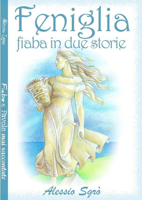 Cover of the book Feniglia (fiabe in due storie) by Alessio Sgrò, Alessio Sgrò