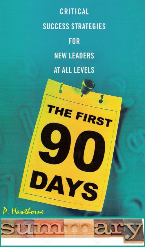 Cover of the book The First 90 Days Summary by P Hawthorne, PartridgePublishers