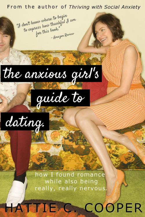 Cover of the book The Anxious Girl's Guide to Dating by Hattie C. Cooper, Hattie C. Cooper