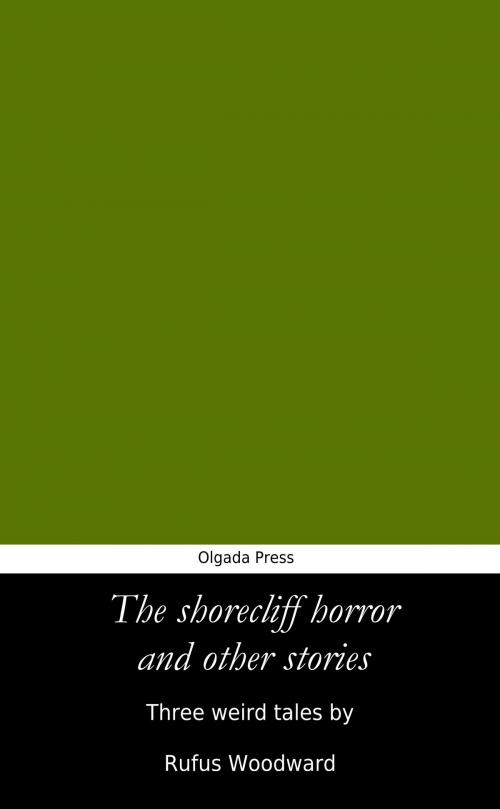 Cover of the book The Shorecliff Horror and Other Stories by Rufus Woodward, Rufus Woodward