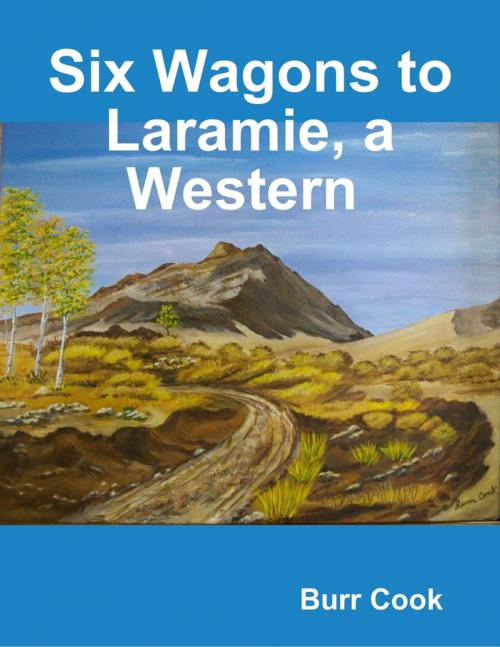 Cover of the book Six Wagons to Laramie, a Western by Burr Cook, Lulu.com