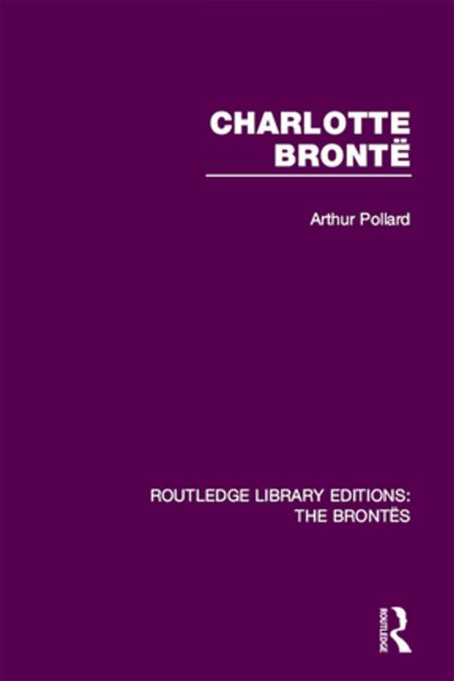 Cover of the book Charlotte Brontë by Arthur Pollard, Taylor and Francis